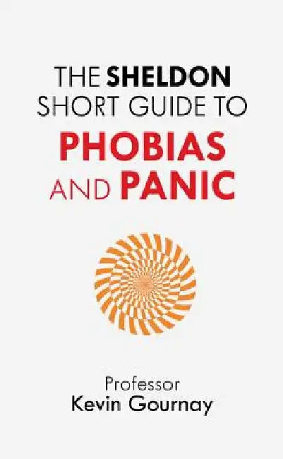 The Sheldon Short Guide to Phobias and Panic by Kevin Gournay