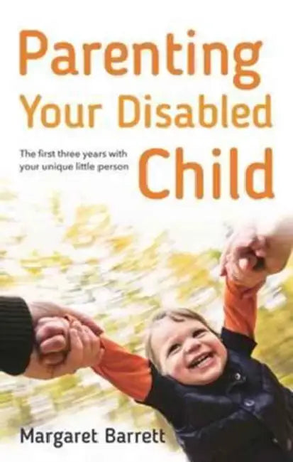 Parenting Your Disabled Child: The First Three Years by Margaret Barrett