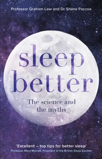 Sleep Better: The Science and the Myths by Graham Law, Shane Pascoe