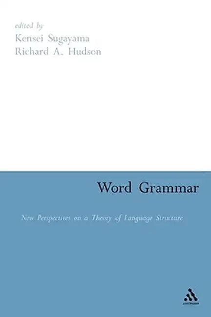 Word Grammar: Perspectives on a Theory of Language Structure by Kensei Sugayama