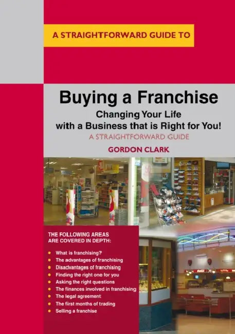 Buying A Franchise: Changing Your Life with a Business that is Right for You! by Gordon Clark