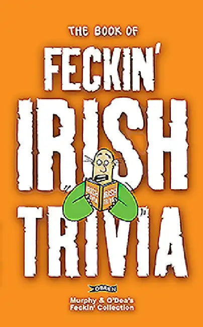 The Book of Feckin' Irish Trivia by Colin Murphy
