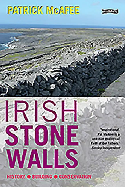 Irish Stone Walls: History, Building, Conservation by Patrick McAfee