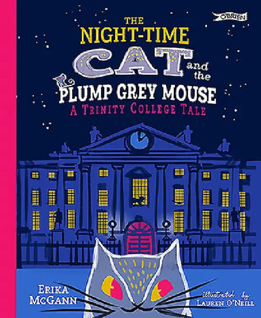 The Night-Time Cat and the Plump, Grey Mouse: A Trinity College Tale by Erika McGann