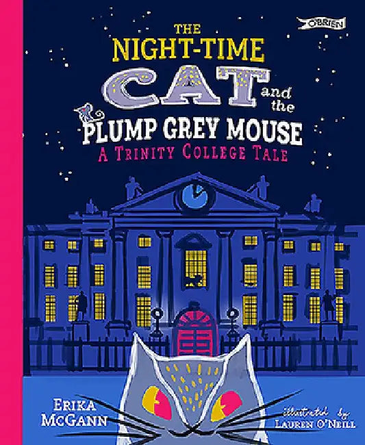 The Night-Time Cat and the Plump, Grey Mouse: A Trinity College Tale by Erika McGann