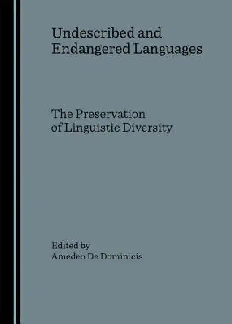 Undescribed and Endangered Languages: The Preservation of Linguistic Diversity by Amedeo De Dominicis