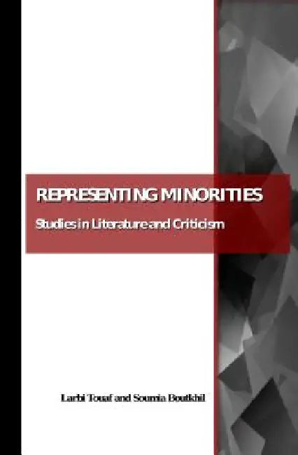 Representing Minorities: Studies in Literature and Criticism by Soumia Boutkhil, Larbi Touaf