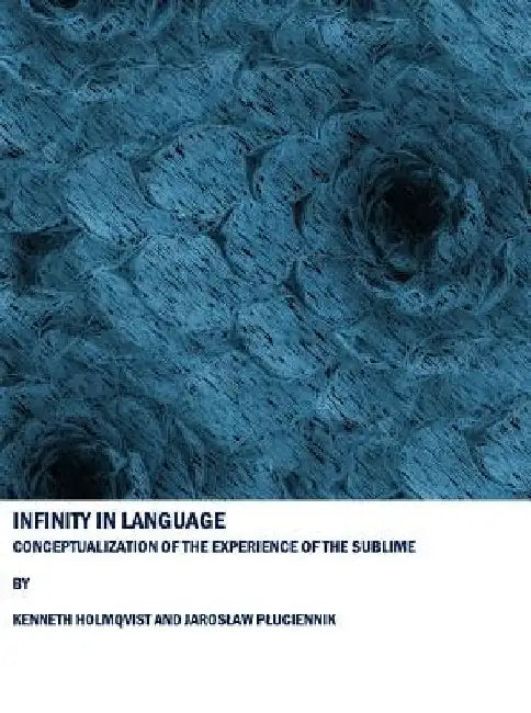 Infinity in Language: Conceptualization of the Experience of the Sublime by Kenneth Holmqvist