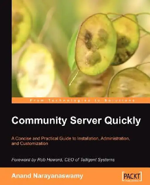 Community Server Quickly: A Concise and Practical Guide to Installation, Administration, and Customization by Anand Narayanaswamy