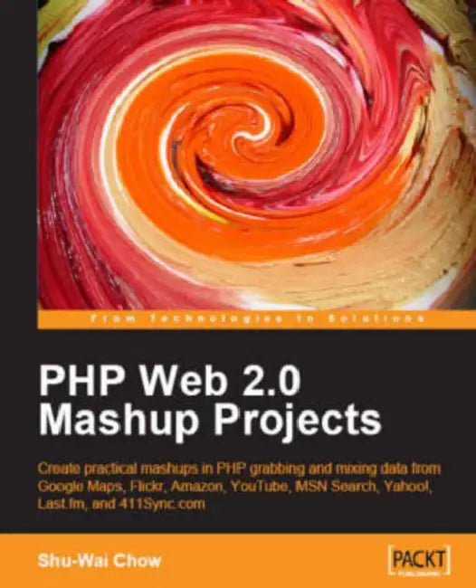 PHP Web 2.0 Mashup Projects by Shu-Wai Chow