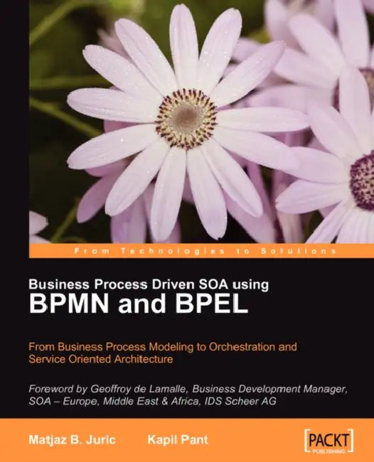 Business Process Driven Soa Using Bpmn and Bpel by Matjaz B. Juric, Kapil Pant