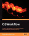 Osworkflow: A Guide for Java Developers and Architects to Integrating Open-Source Business Process Management by Diego Adrian Naya Lazo
