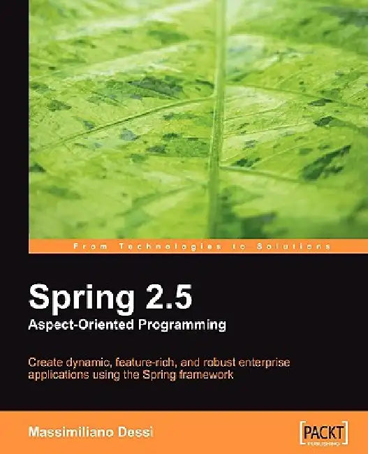 Spring 2.5 Aspect Oriented Programming by Massimiliano Dess�, Massimiliano Dessi