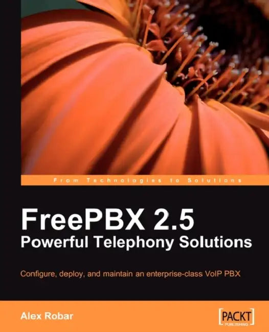 FreePBX 2.5 Powerful Telephony Solutions by Alex Robar