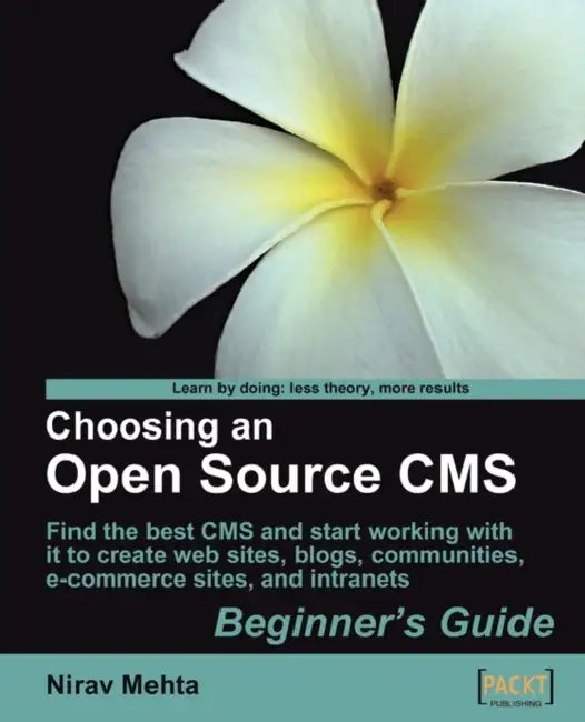 Choosing an Open Source CMS: Beginner's Guide by Nirav Mehta