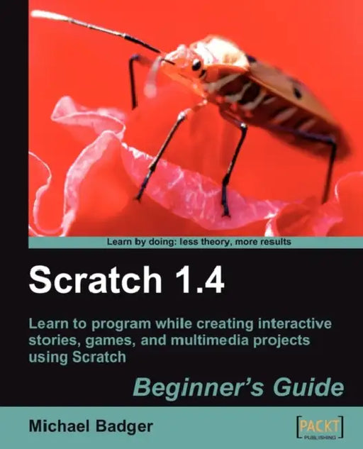 Scratch 1.4: Beginner's Guide by Michael Badger