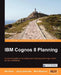 IBM Cognos 8 Planning by Jason Edwards, Rich Babaran, Ned Riaz