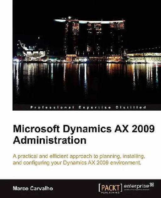 Microsoft Dynamics Ax 2009 Administration by Marco Carvalho