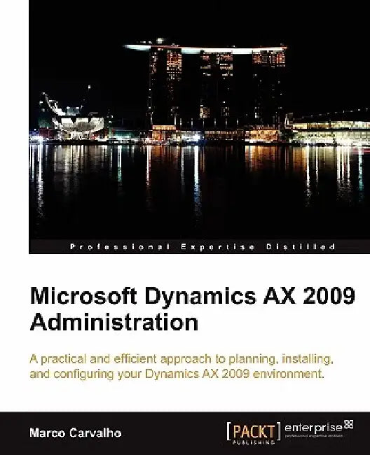 Microsoft Dynamics Ax 2009 Administration by Marco Carvalho
