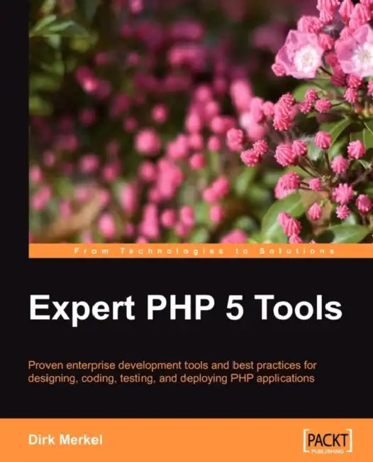 Expert PHP 5 Tools: Proven enterprise development tools and best practices for designing, coding, testing, and deploying PHP applications by Dirk Merkel