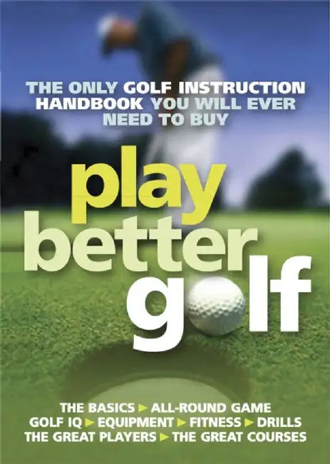 Play Better Golf: The Only Golf Instruction Manual You Will Ever Need to Buy by Colin Howe