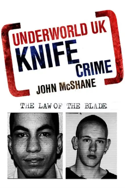 Underworld Uk: Knife Crime by Mcshane, John