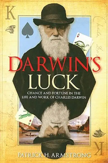 Darwin's Luck: Chance and Fortune in the Life and Work of Charles Darwin by Patrick H. Armstrong
