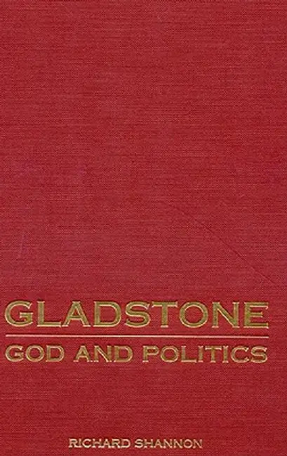 Gladstone: God and Politics by Richard Shannon