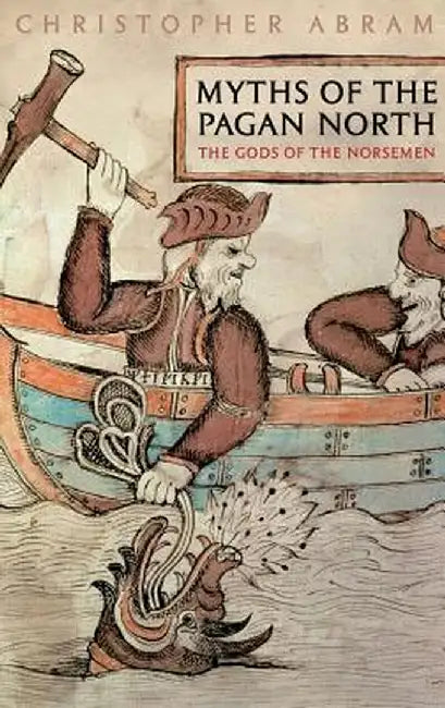 Myths of the Pagan North: The Gods of the Norsemen by Christopher Abram