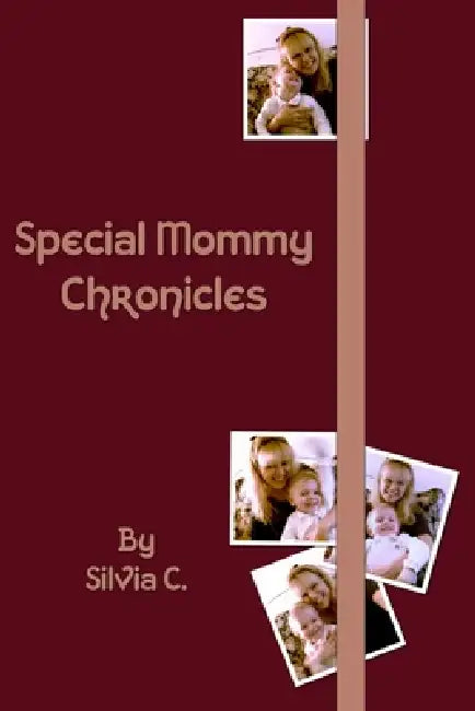 Special Mommy Chronicles by Silvia C