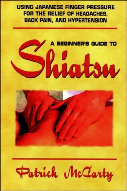 Beginners Guide to Shiatsu by Patrick McCarty