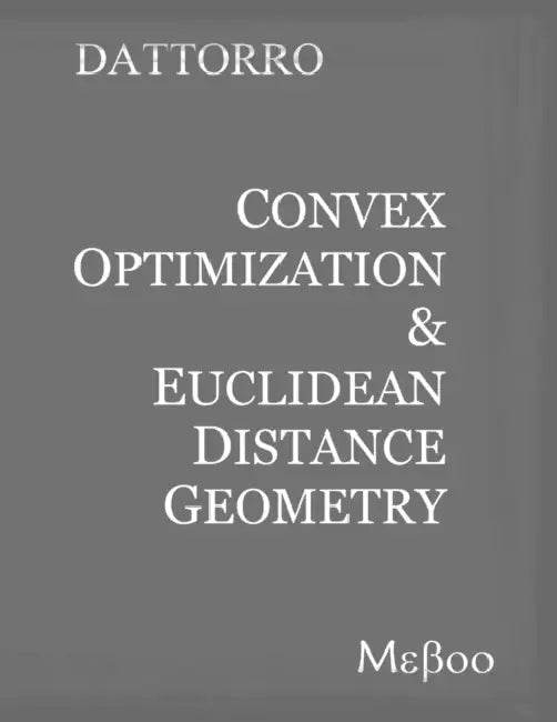 Convex Optimization & Euclidean Distance Geometry by Jon Dattorro