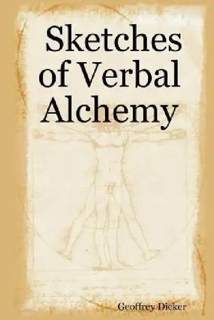 Sketches of Verbal Alchemy by Geoffrey Dicker