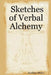 Sketches of Verbal Alchemy by Geoffrey Dicker