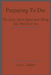 Preparing To Die: The Last, Most Important Thing You Will Ever Do by Troy L. Gafford