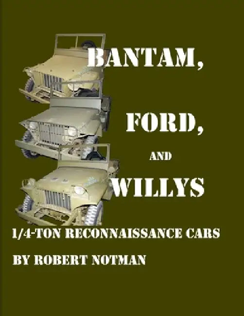 Bantam, Ford and Willys--1/4-Ton Reconnaissance Cars by Robert Notman