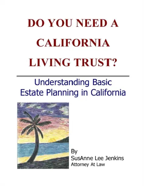 Do You Need a California Living Trust? by Susanne Lee Jenkins
