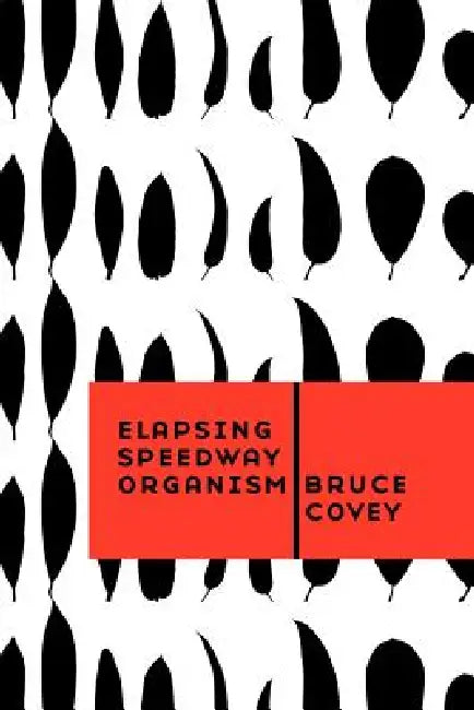 Elapsing Speedway Organism by Bruce Covey