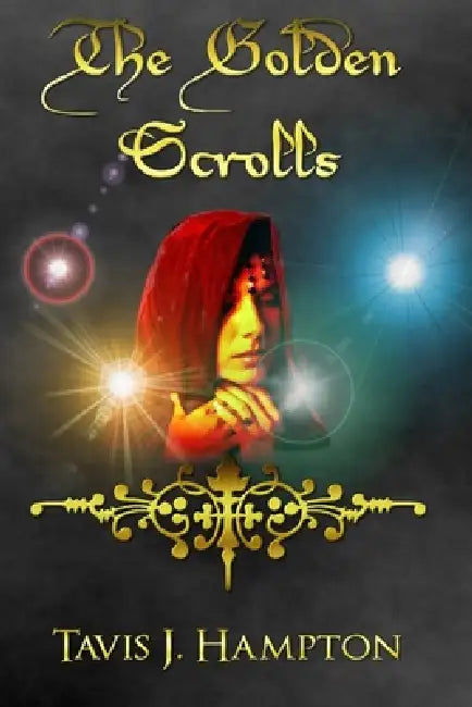 The Golden Scrolls by Tavis J. Hampton