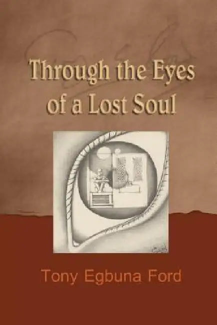 Through the Eyes of a Lost Soul by Tony Egbuna Ford