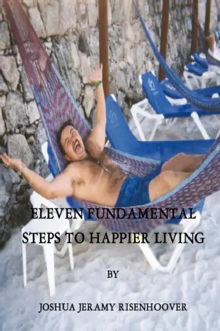 Eleven FUNdamental Steps to Happier Living by Joshua Jeramy Risenhoover
