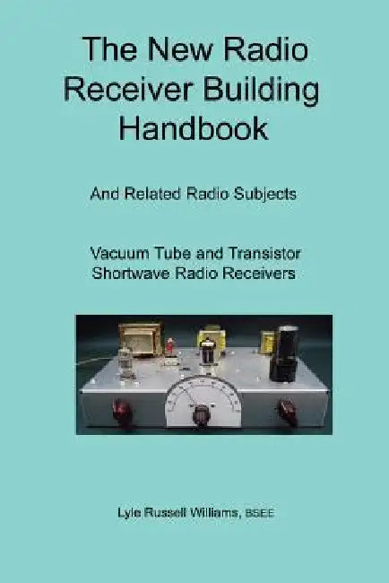 The New Radio Receiver Building Handbook by Bsee Lyle Williams