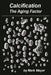 Calcification: The Aging Factor, How to Defuse the Calcium Bomb by Mark Mayer