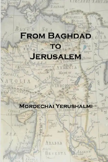From Baghdad to Jerusalem by Mordechai Yerushalmi