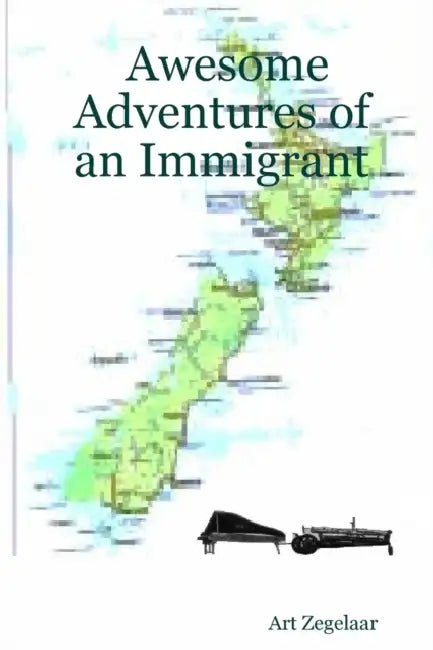 Awesome Adventures of an Immigrant by Art Zegelaar