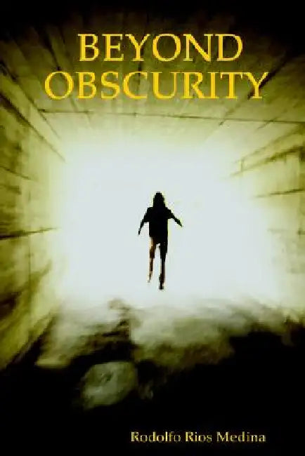 Beyond Obscurity by Rodolfo Rios Medina