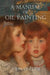 A Manual of Oil Painting by John Collier