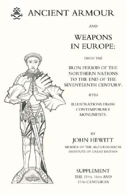 ANCIENT ARMOUR AND WEAPONS IN EUROPE (Three Volumes) Volume 3 by Anon