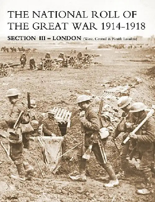 National Roll of the Great War Section III - London: (West, Central & North London) by Naval & Military Press
