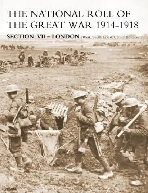 National Roll of the Great War Section VII - London: (West, South East & Central London) by Naval & Military Press